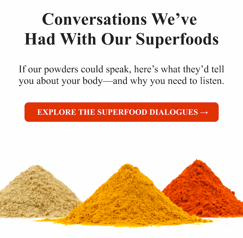 Conversations we've had with our Superfoods