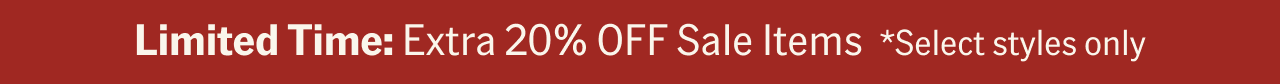 Limited Time: Extra 20% OFF Sale Items *Select styles only
