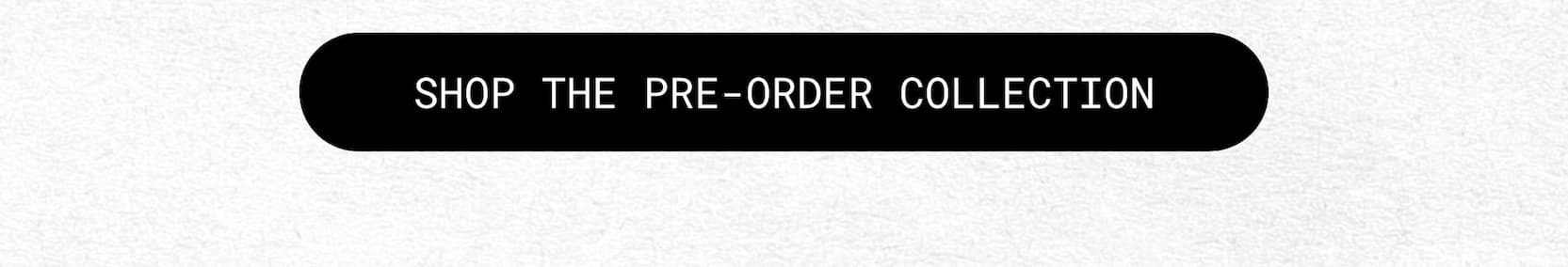 shop the pre-order collection