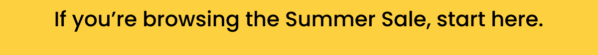 If you’re browsing the Summer Sale, start here.