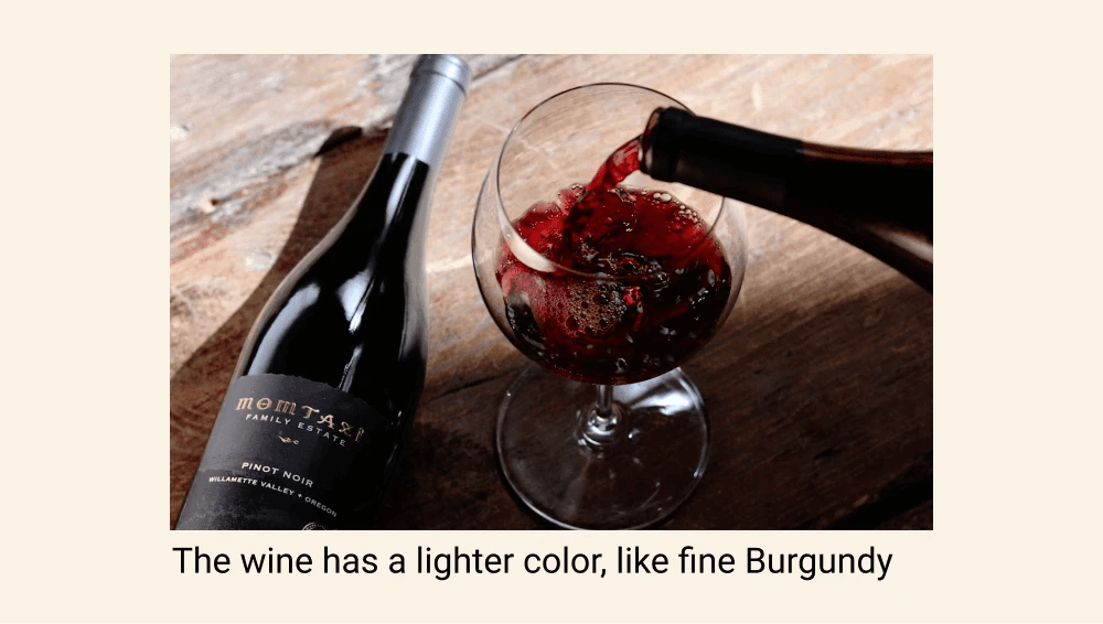 The wine has a lighter color, like fine Burgundy
