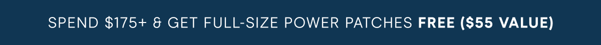 Spend $175+ & Get Full-Size Power Patches FREE ($55 Value)