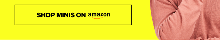 SHOP MINIS ON AMAZON