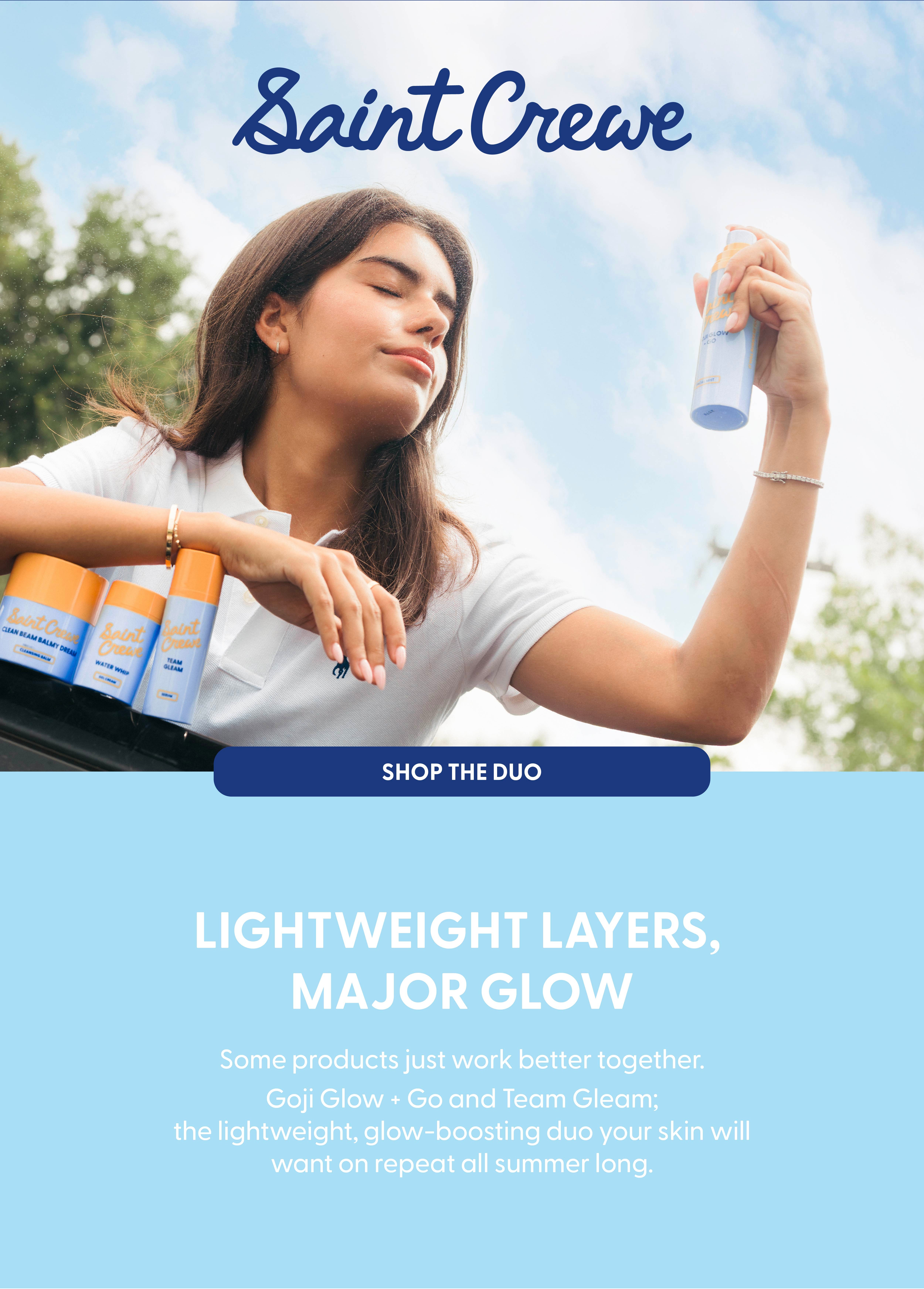 Lightweight layers, major glow. Shop Team Gleam and Goji Glow + Go 