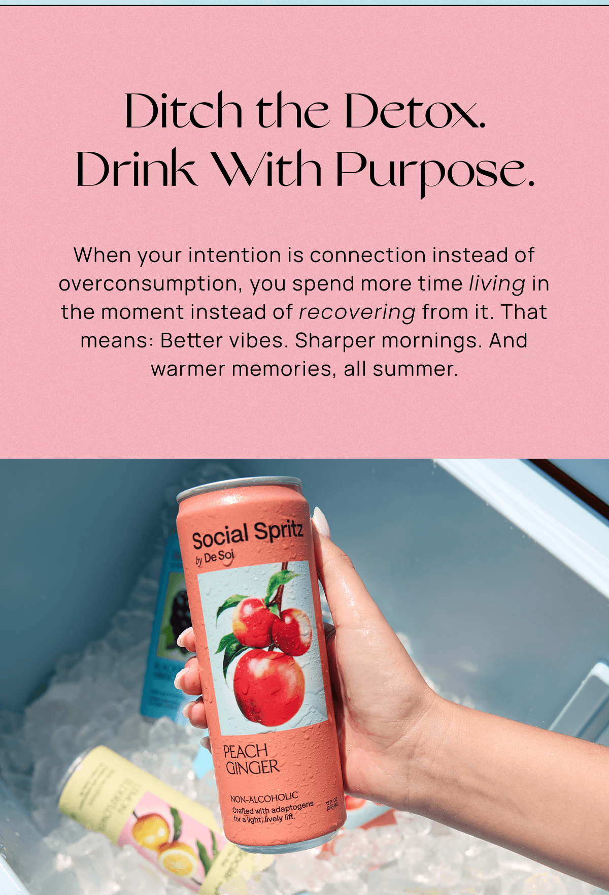 Ditch the Detox. Drink With Purpose. | When your intention is connection instead of overconsumption, you spend more time living in the moment instead of recovering from it. That means: Better vibes. Sharper mornings. And warmer memories, all summer. 