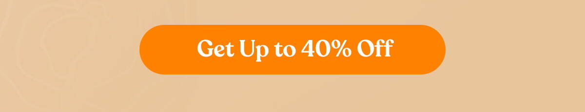 Get Up to 40% Off
