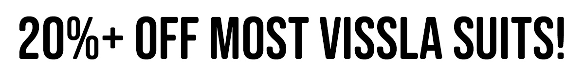 20%+ Off Most Vissla Suits!