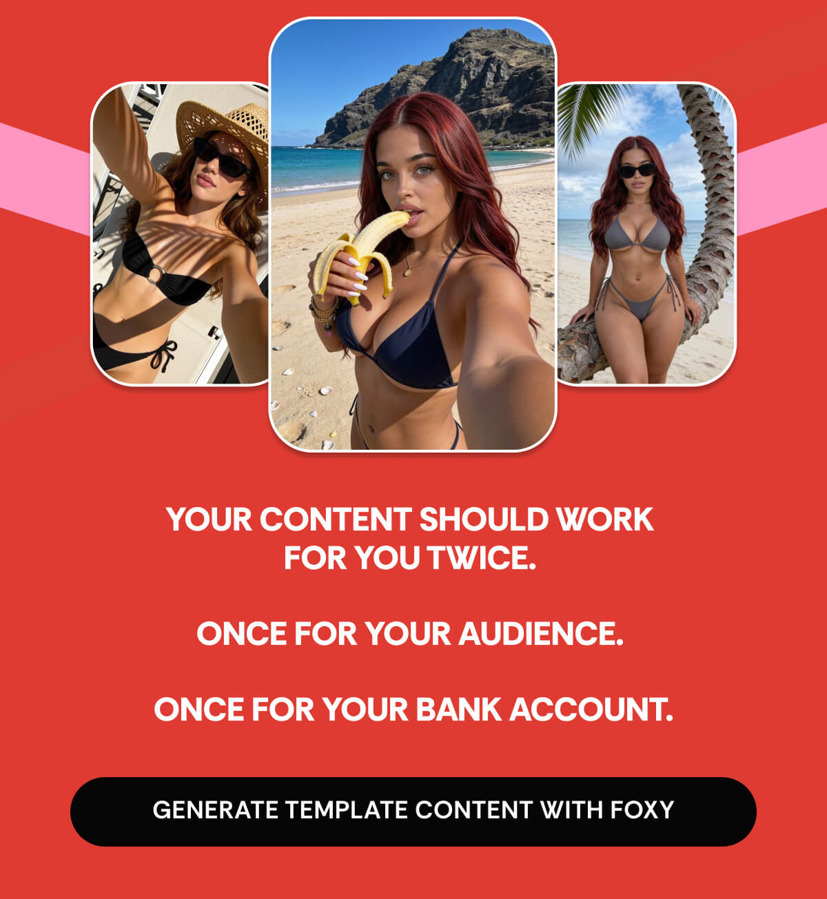 YOUR CONTENT SHOULD WORK  FOR YOU TWICE.   ONCE FOR YOUR AUDIENCE.   ONCE FOR YOUR BANK ACCOUNT.
