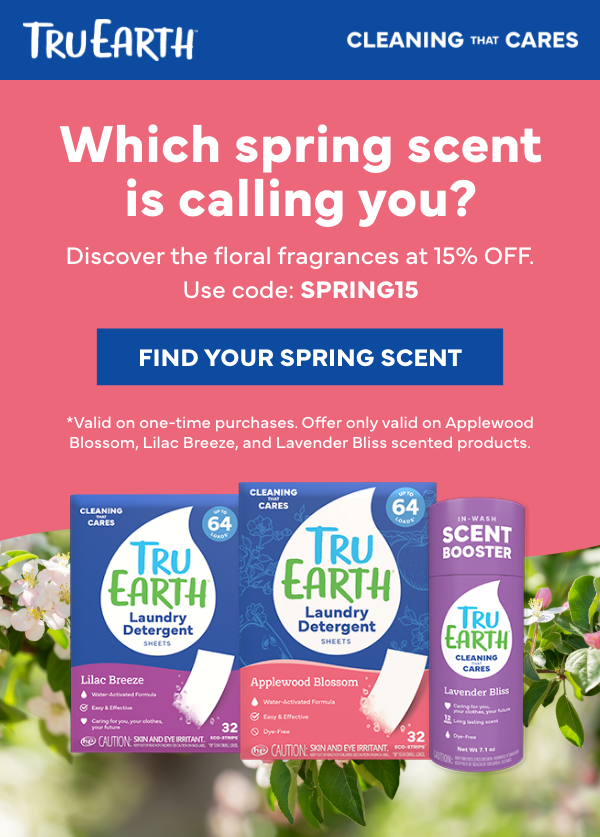 Hero Headline: A little something for YOU Subheading: Enjoy 15% off our Spring floral scents as a thank-you for being part of the Tru Earth community. Use code: SPRING15 