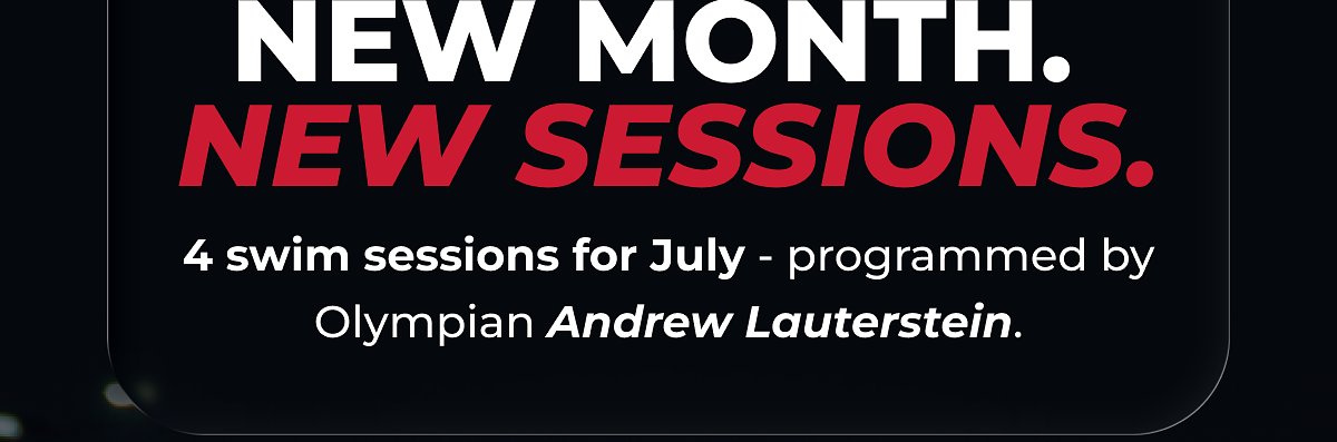 New month. New sessions. 4 swim sessions for July - programmed by Olympian Andrew Lauterstein.