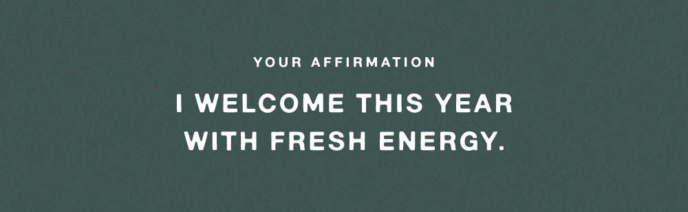 I WELCOME THIS YEAR WITH FRESH ENERGY