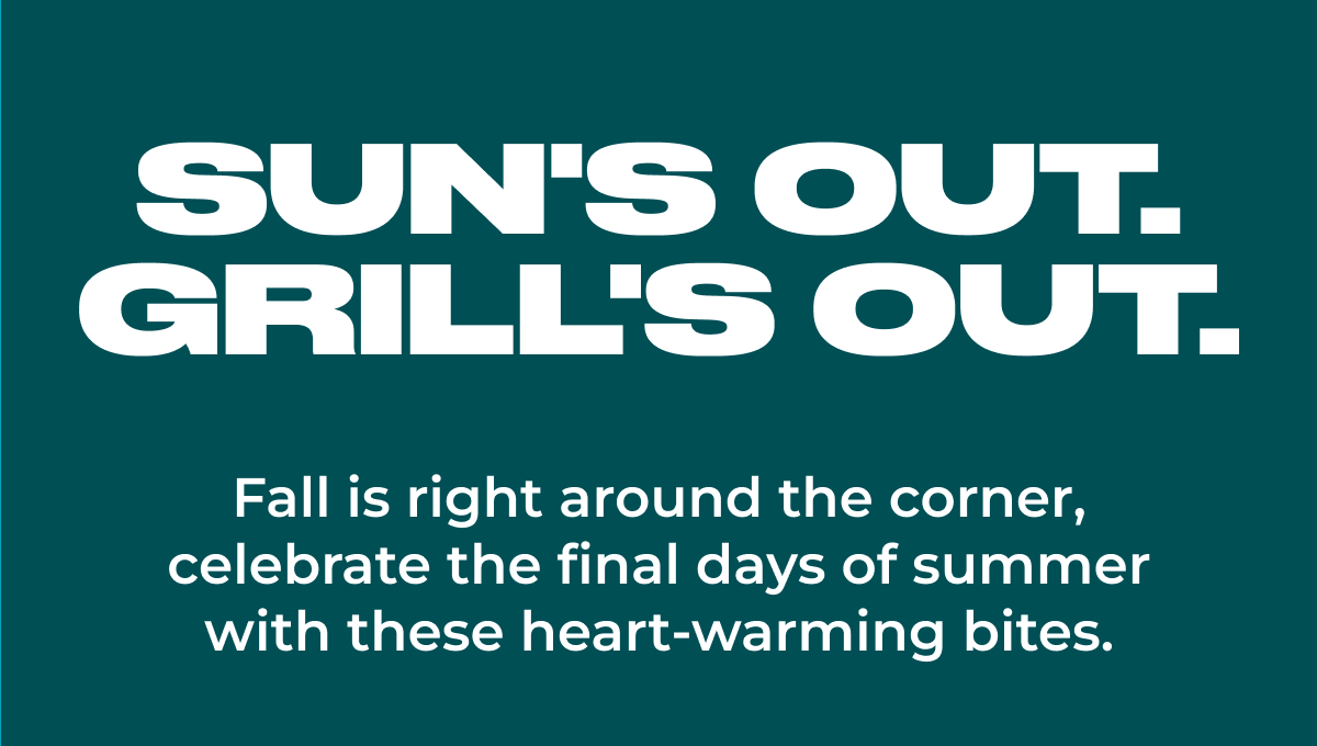 Sun's Out. Grill's Out.