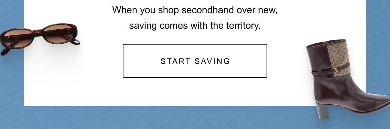 When you shop secondhand over new, saving comes with the territory. | Start Saving 