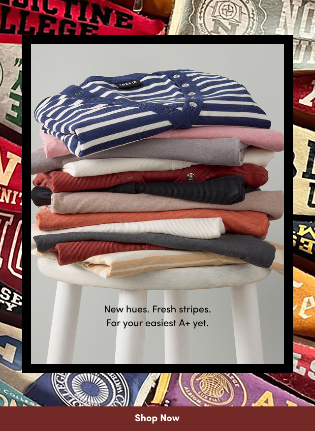 New hues. | Fresh stripes. | For your easiest A+ yet. | Shop Now >