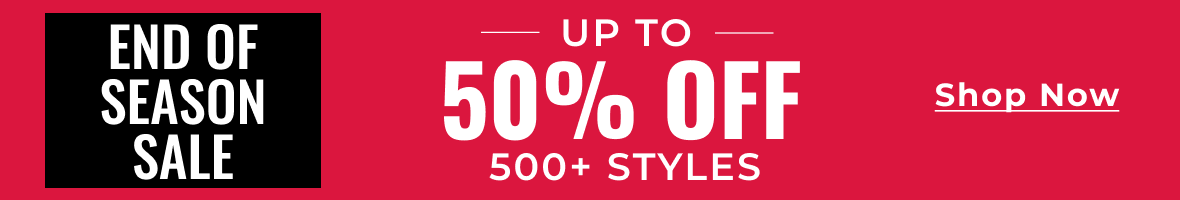 END OF SEASON SALE | Up To 50% Off | 500+ Styles | Shop Now