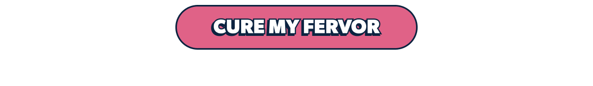 Cure my Fervor