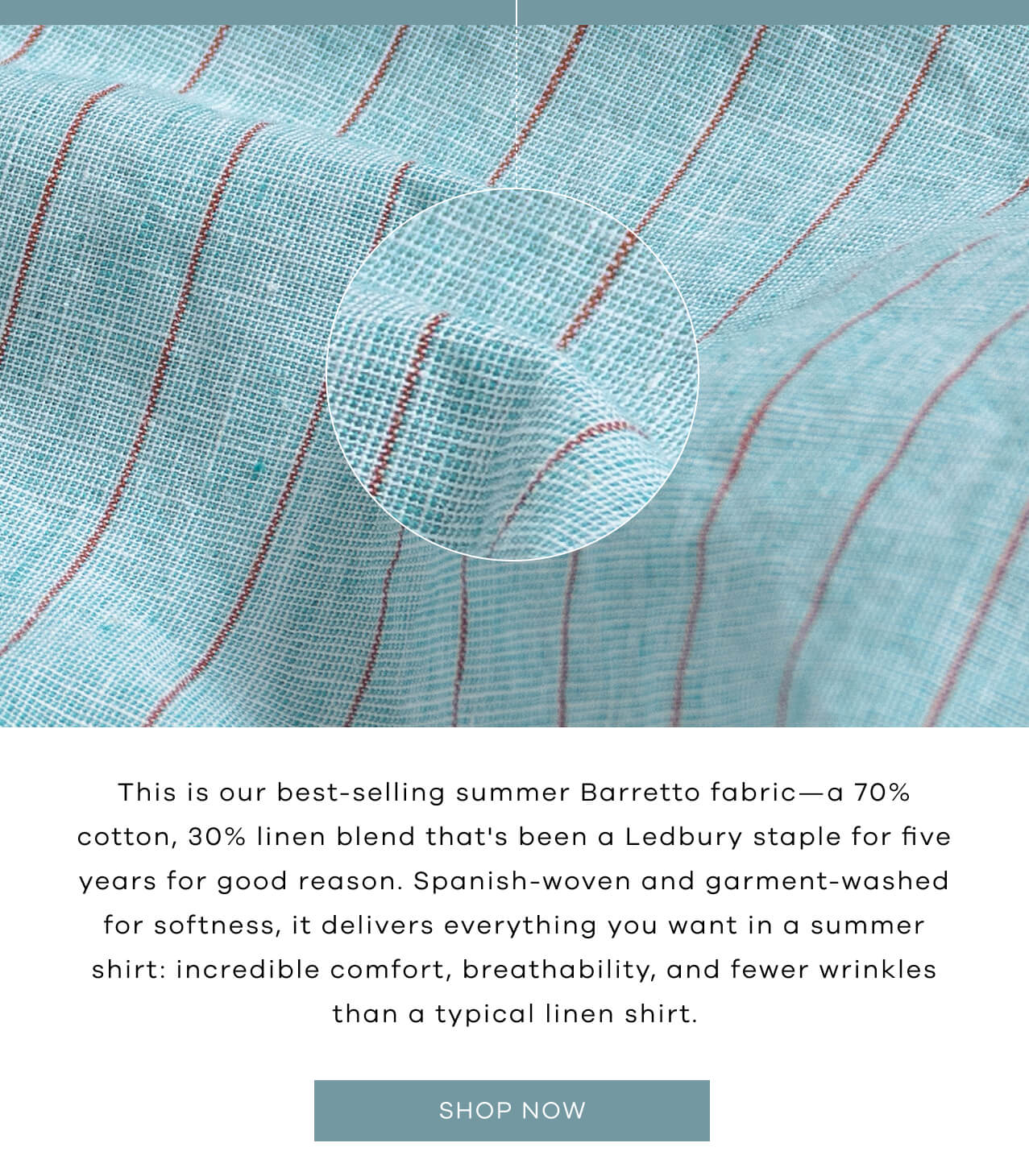 This Is Our Best-Selling Summer Barretto Fabric—A 70% Cotton, 30% Linen Blend That's Been A Ledbury Staple For Five Years For Good Reason. Spanish-Woven And Garment-Washed For Softness, It Delivers Everything You Want In A Summer Shirt: Incredible Comfort, Breathability, And Fewer Wrinkles Than A Typical Linen Shirt. SHOP NOW!