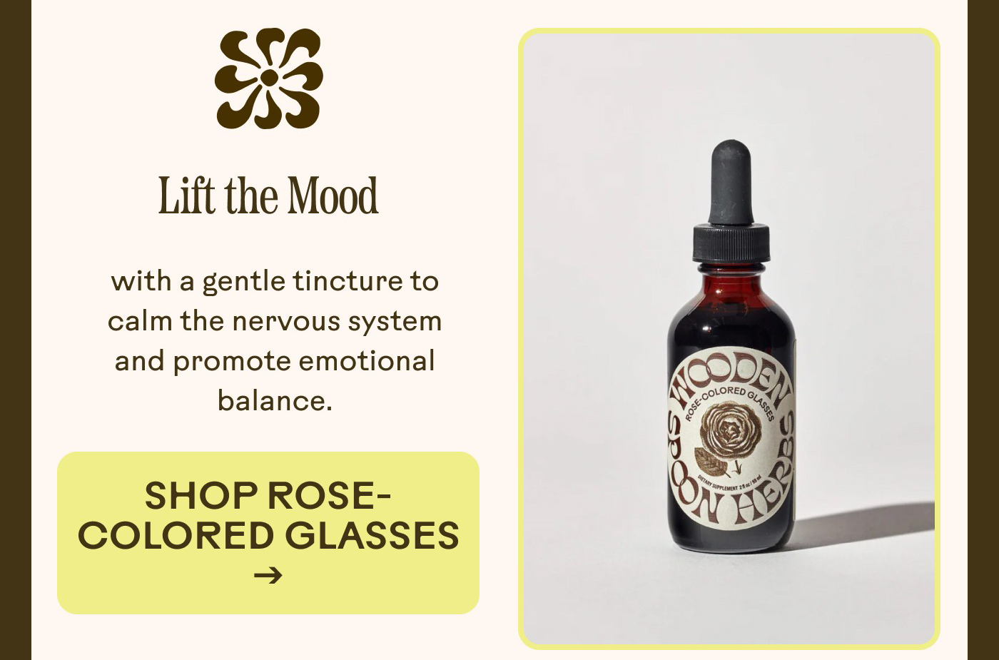 Lift the Mood with a gentle tincture to calm the nervous system and promote emotional balance. Shop Rose-Colored Glasses