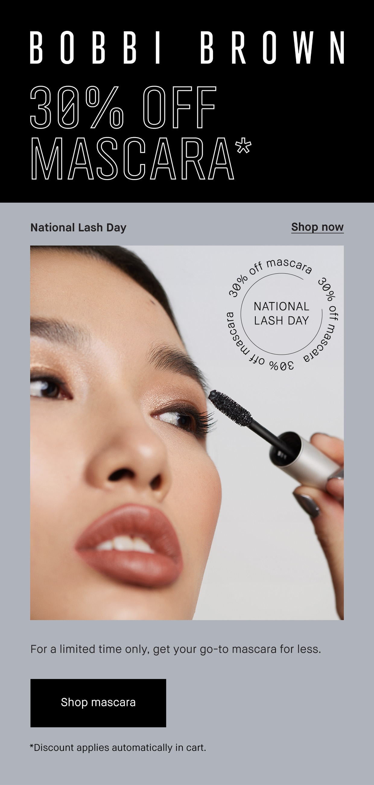 20% Off Mascara. National Lash Day. Shop now. Fr a limited Time only, get your go-to mascara for less. Shop Mascara. *Discount applies automatically at checkout.