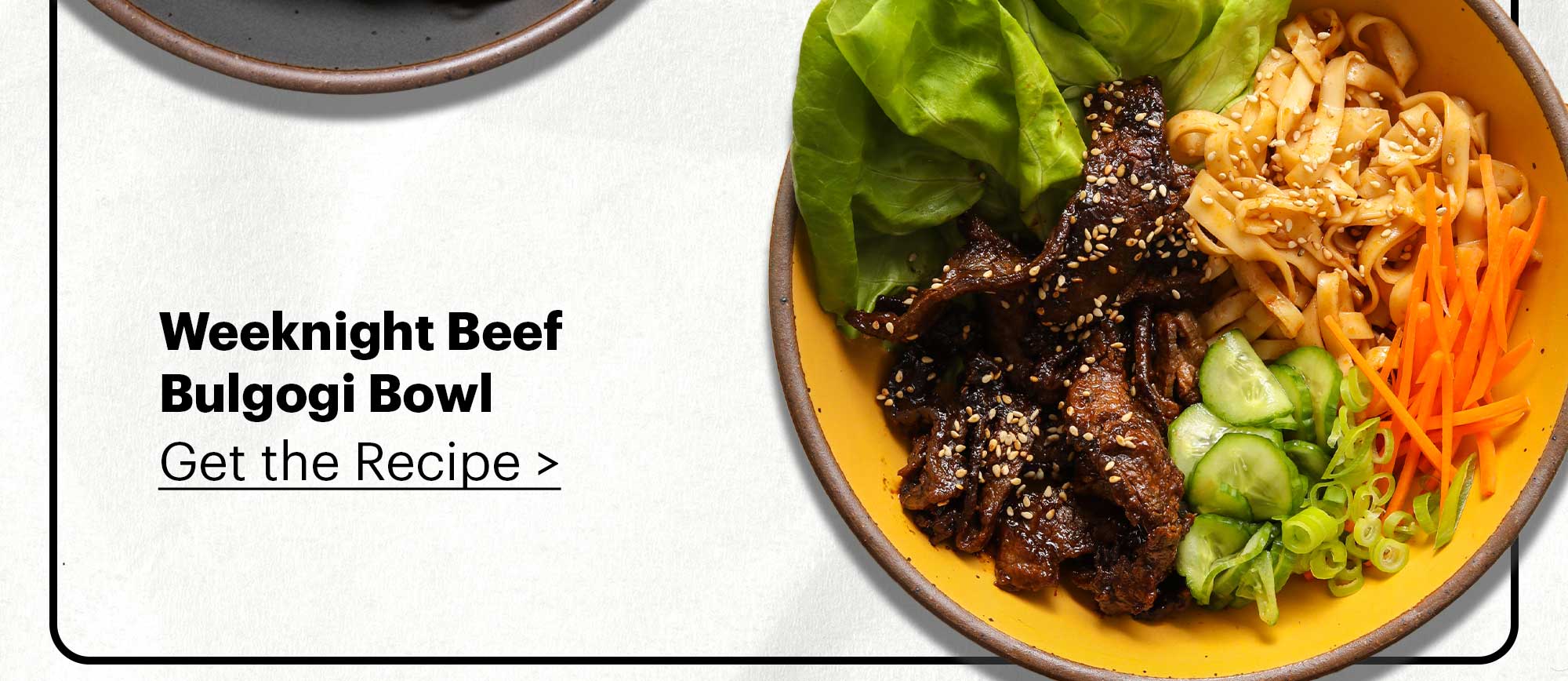 WEEKNIGHT BEEF BULGOLGI BOWL Get the recipe >