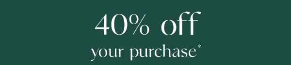 40% off your purchase
