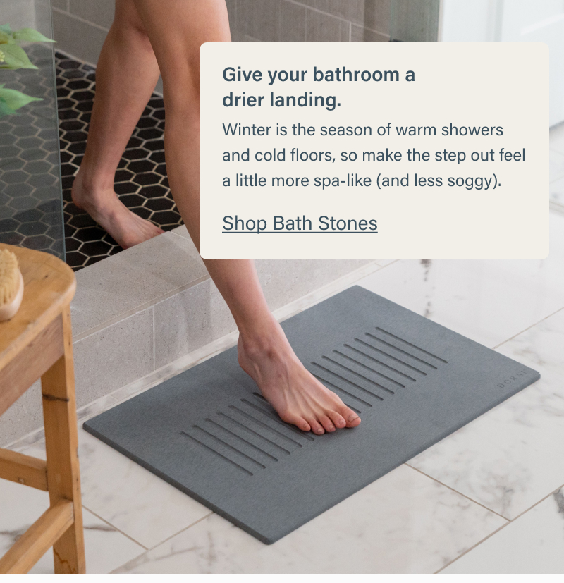 Give your bathroom a drier landing.