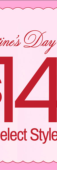 Valentine’s Day Deal $14 & Up Select Styles Shop Women
