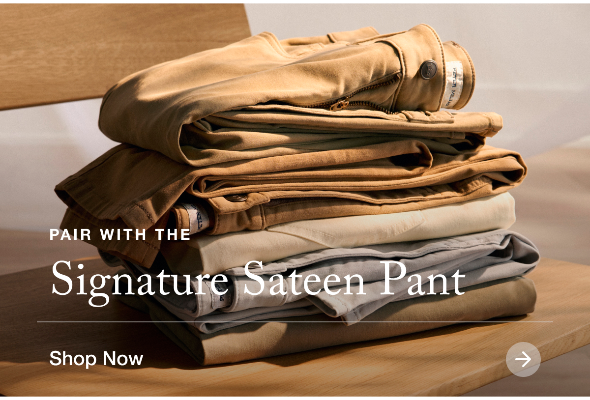 Pair with the Signature Sateen Pant | Shop Now