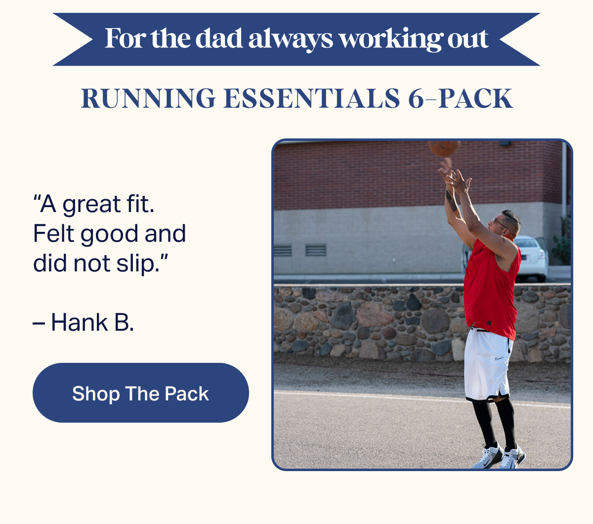 For the dad always working out | RUNNING ESSENTIALS 6-PACK | A great fit. Felt good and did not slip. – Hank B. | Shop The Pack