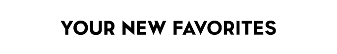 Your New Favorites