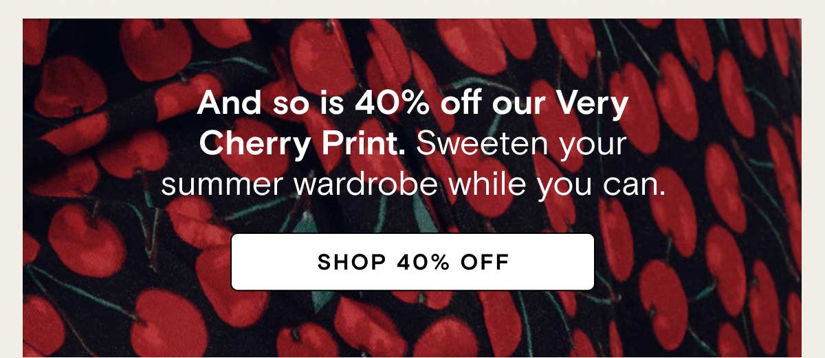 Shop 40% Cherry Print