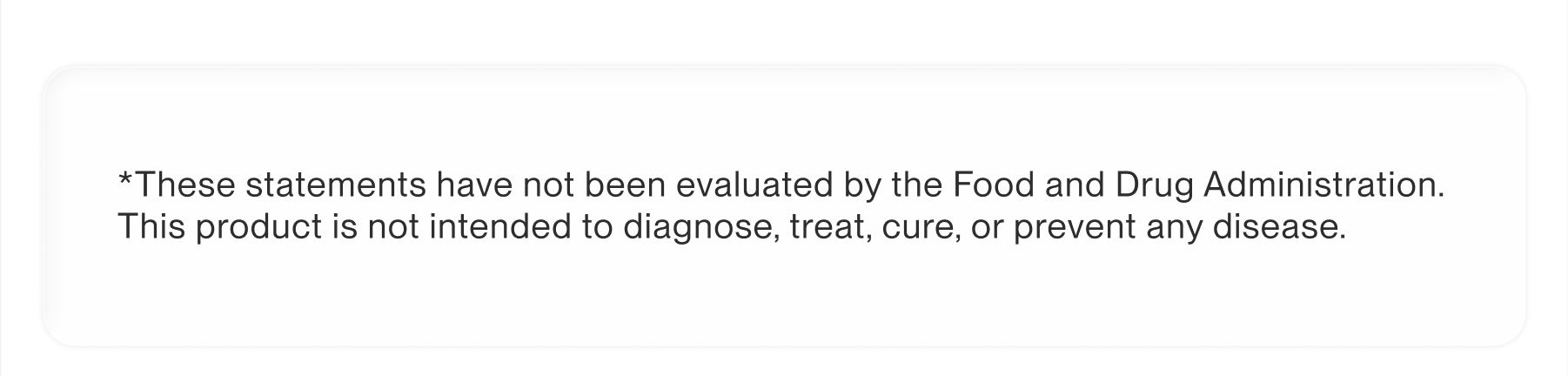 *These statements have not been evaluated by the Food and Drug Administration. This product is not intended to diagnose, treat, cure, or prevent any disease.