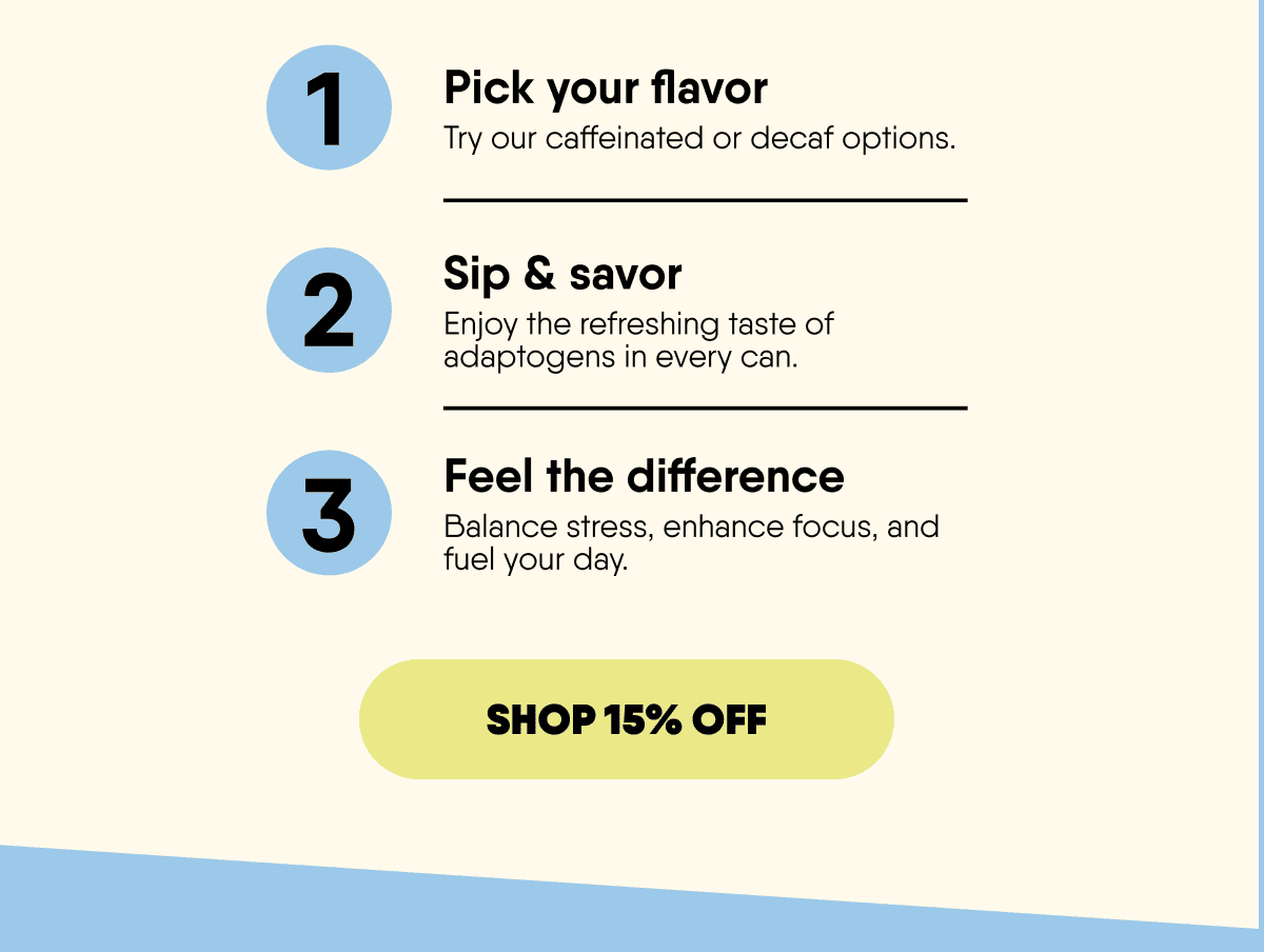 pick a flavor. Sip and savor. Feel the difference