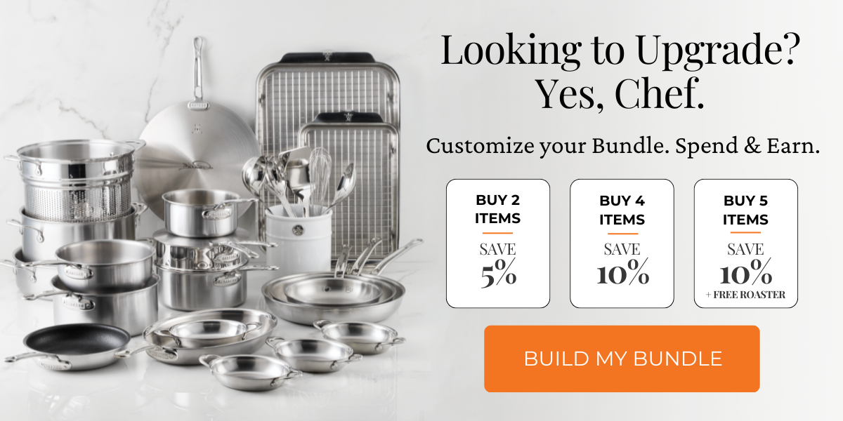 Looking to Upgrade? Yes, chef! Customize your bundle, spend and earn. Image features a curation of stainless steel Hestan products with promotion details. Buy 2 items, save 5%. Buy 4 items, save 10%. Buy 5 items, save 10% + free roaster. Click here to build my bundle.
