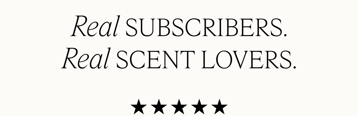 Real Subscribers. Real Scent Lovers.