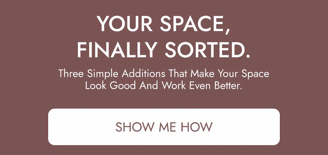 Your space, finally sorted.