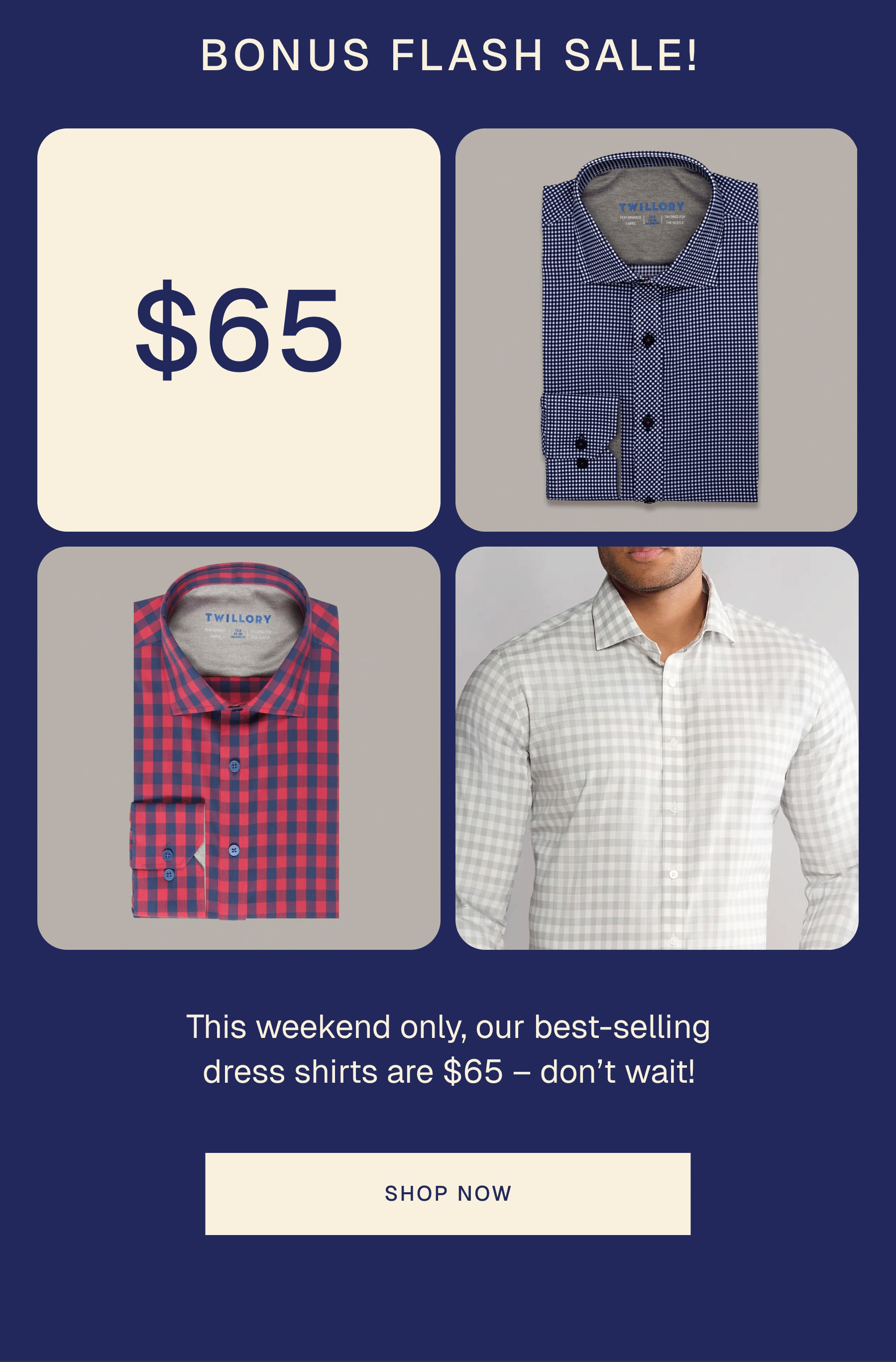 $65 | This weekend only, our best-selling dress shirts are $65 – don’t wait!