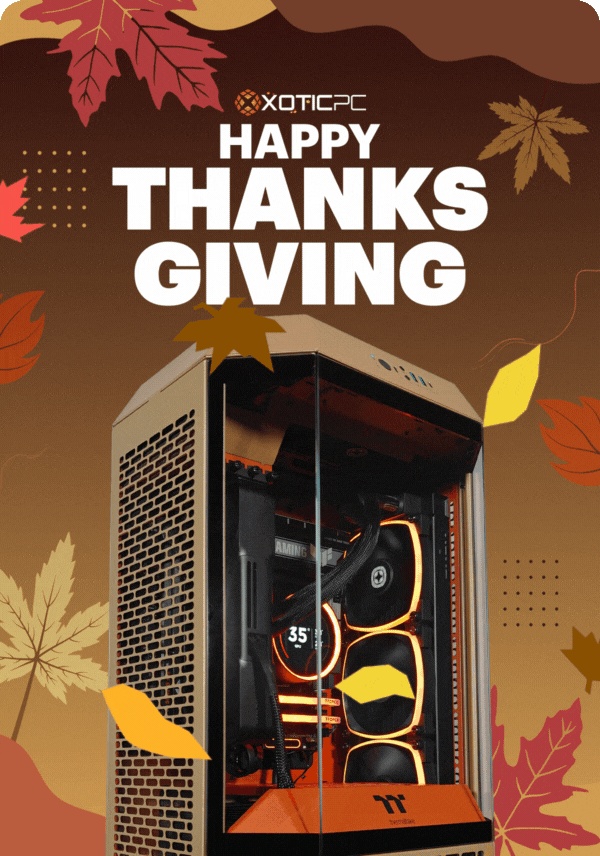 Happy Thanksgiving from all of us at XOTIC PC!