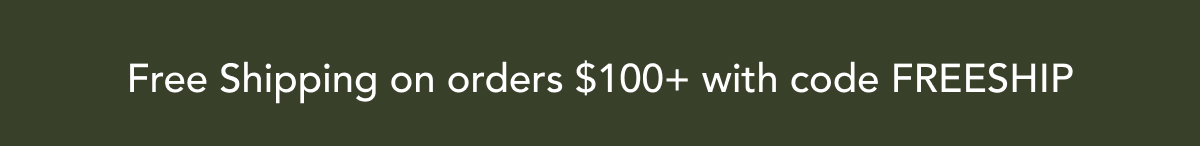 Free Shipping on orders $100+ with code FREESHIP