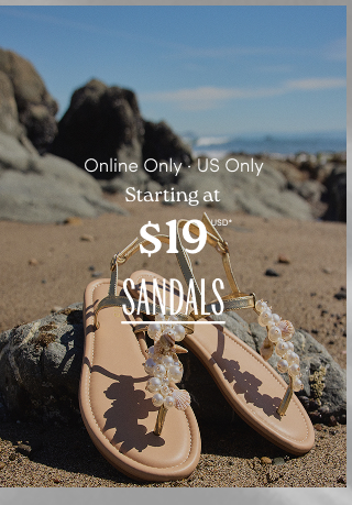Online Only | Starting at $19USD* Sandals >