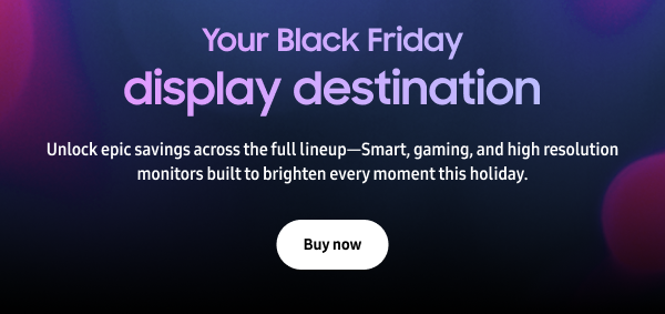 Your Black Friday display destination - Unlock epic savings across the full lineup&mdash;Smart, gaming, and high resolution monitors built to brighten every moment this holiday. - Buy now