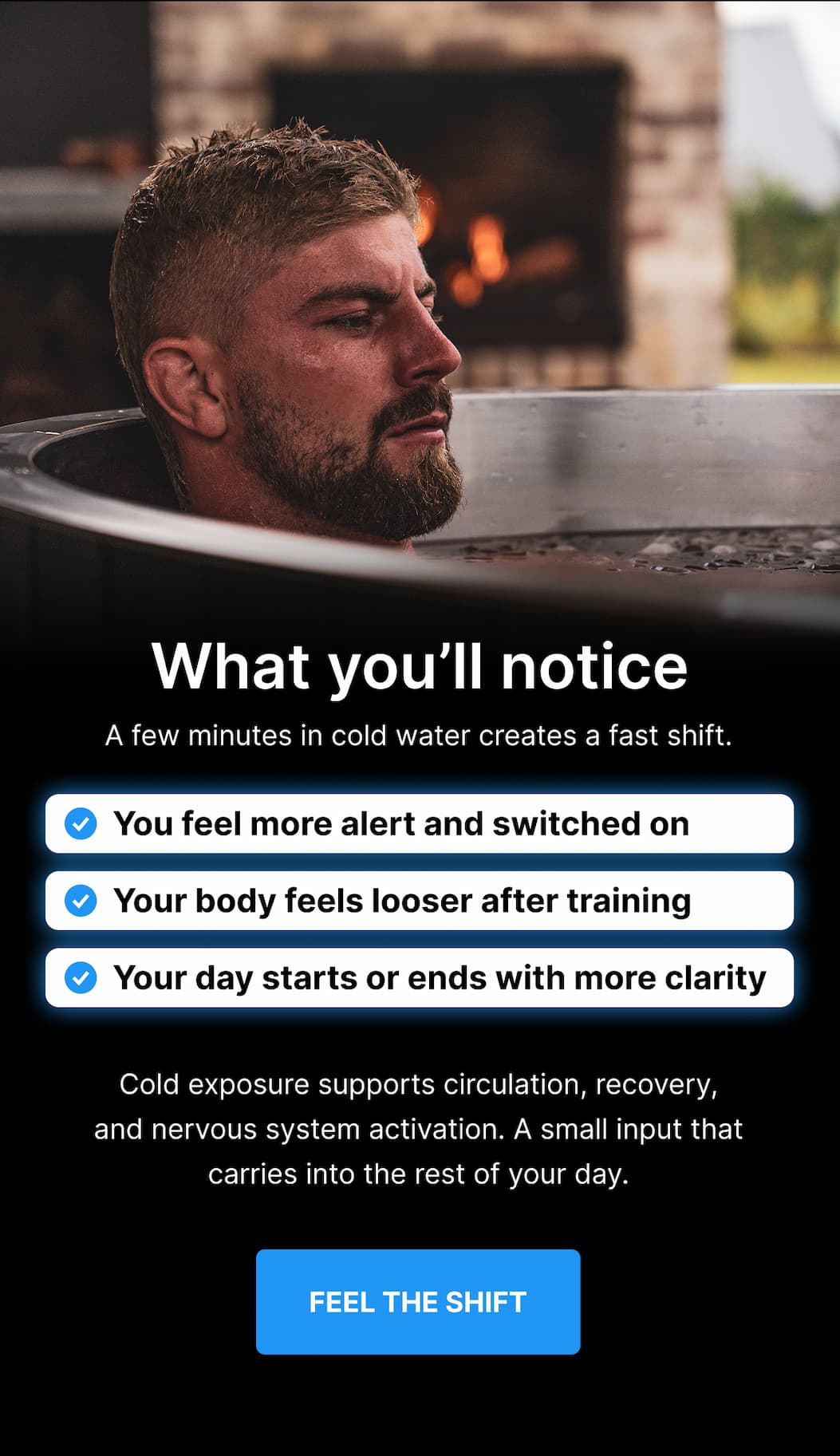What you’ll notice A few minutes in cold water creates a fast shift.