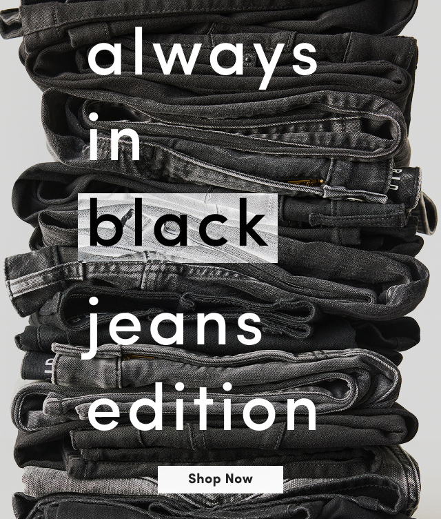 Always in Black Jeans | Shop Now >