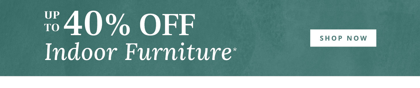 Up to 40% off Indoor Furniture