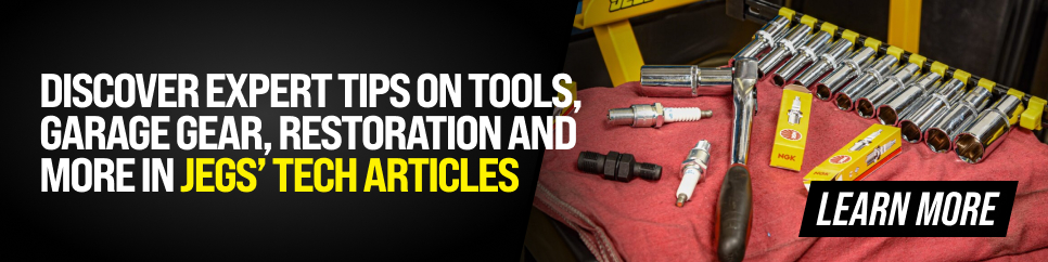 Discover expert tips on tools, garage gear, restoration and more in JEGS' tech articles.
