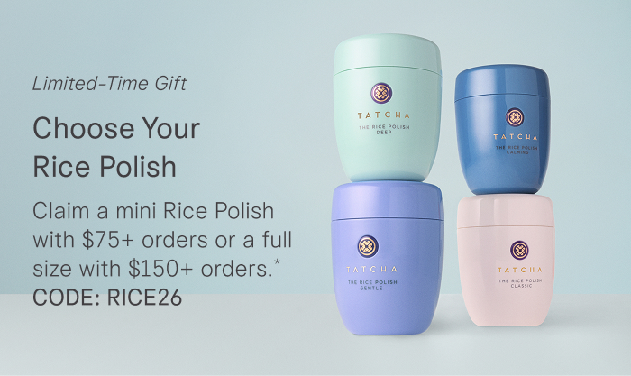 Limited-Time Gift, Choose Your Rice Polish: Claim a mini Rice Polish with $75+ orders or a full size with $150+ orders.* CODE: RICE26