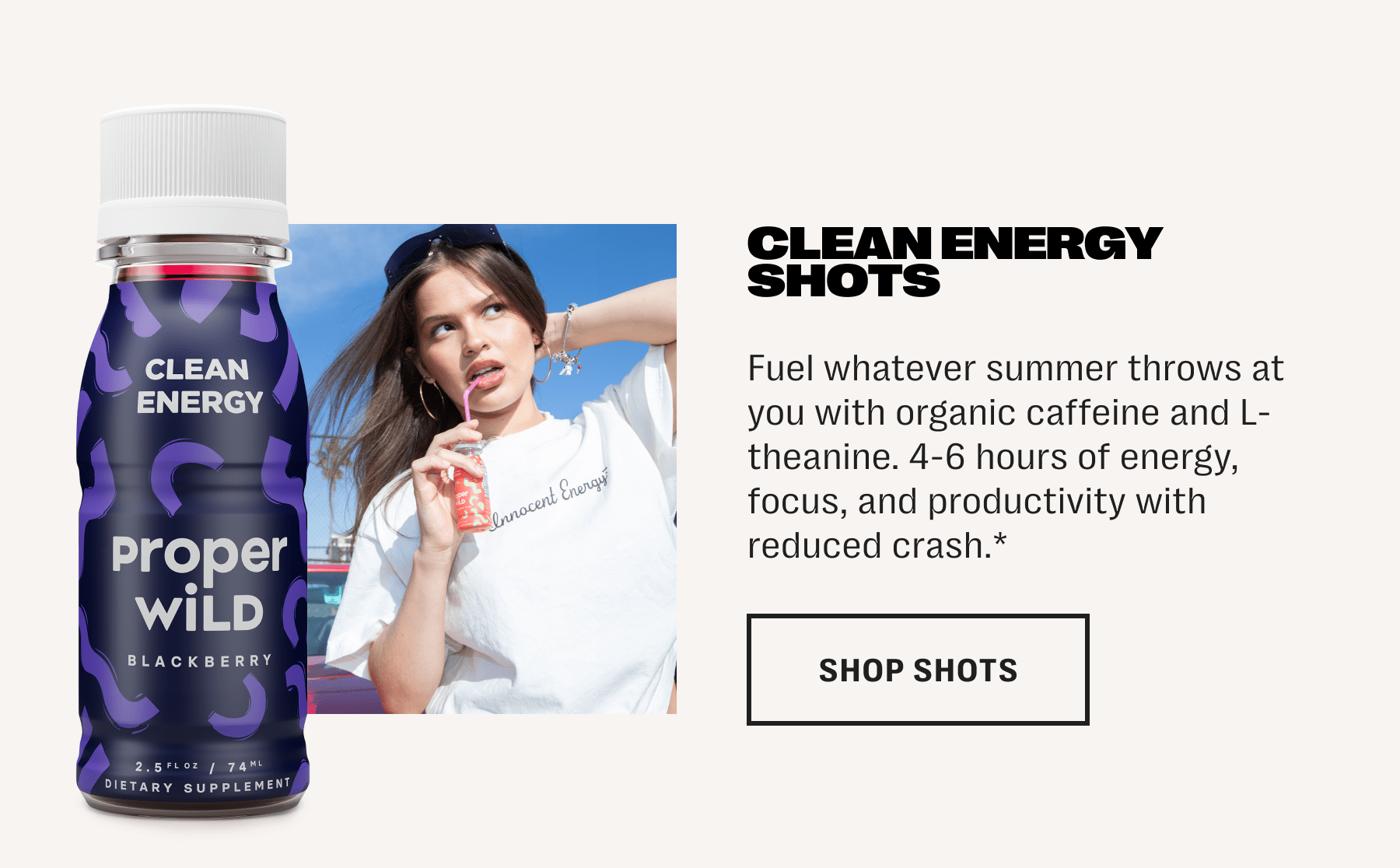 clean energy shots - fuel whatever summer throws at you with organic caffeine and l-theanine. 4-6 hours of energy, focus, and productivity with reduced crash.* - shop shots
