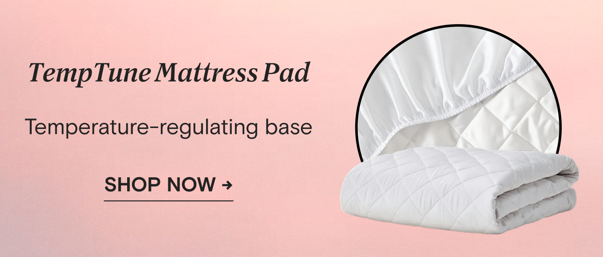 TempTune Mattress Pad - Temperature-regulating base | SHOP NOW →