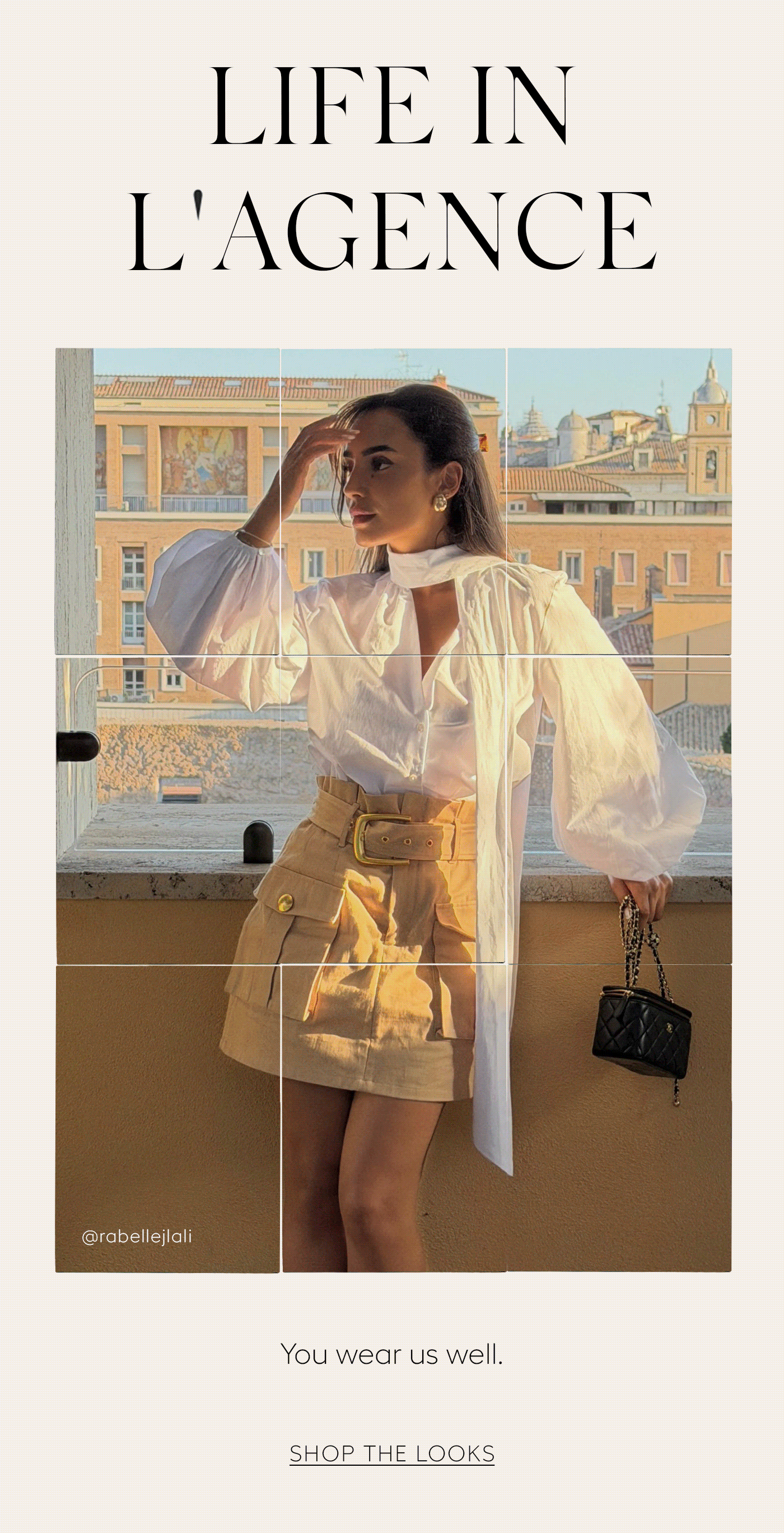 LIFE IN L'AGENCE You wear us well. SHOP THE LOOKS