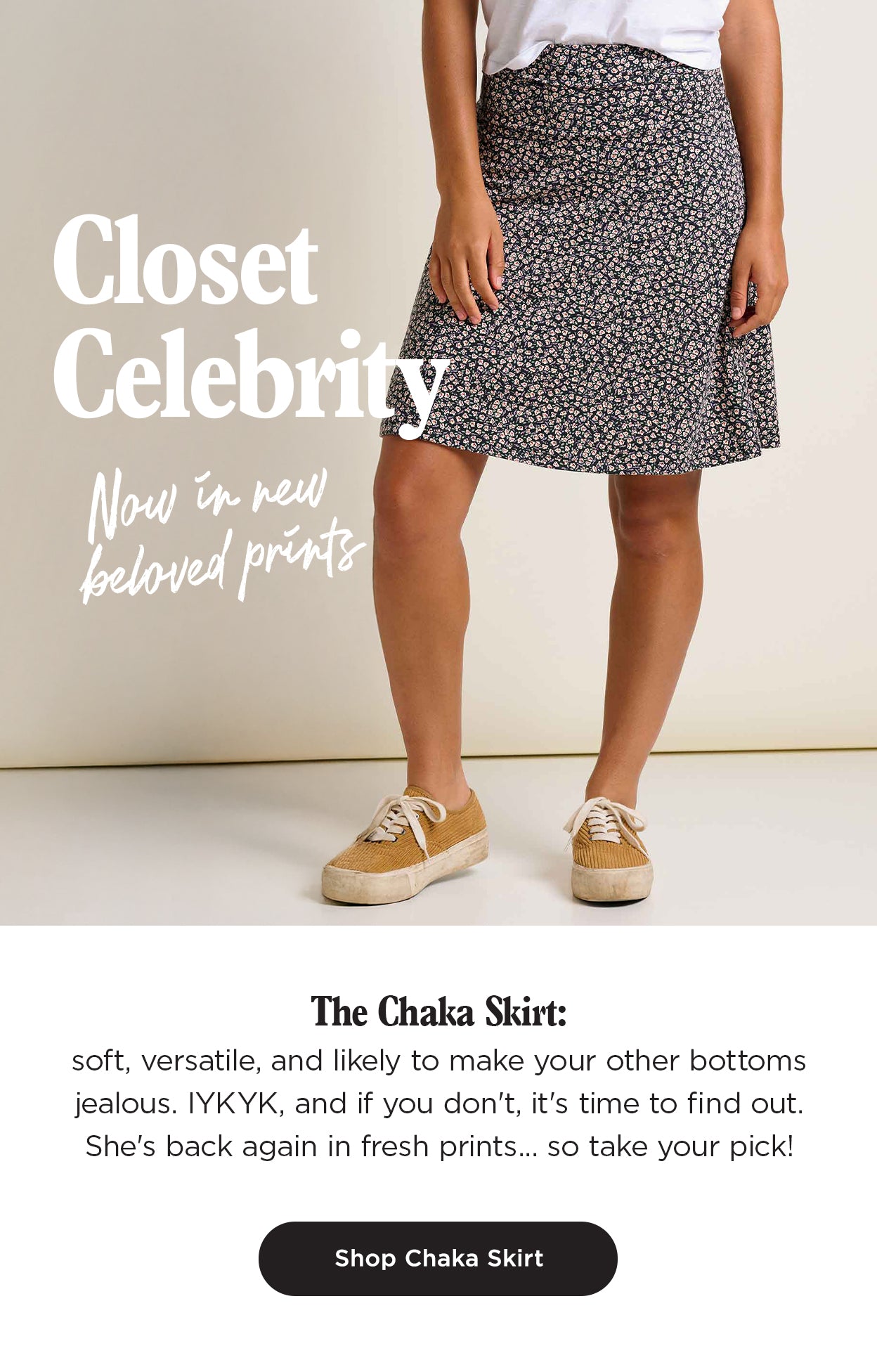 Closet Celebrity: Now in new beloved prints. The Chaka Skirt: soft, versatile, and likely to make your other bottoms jealous. IYKYK, and if you don't, it's time to find out. She's back again in fresh prints... so take your pick!